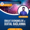 “Dikkat Ekonomileri ve Dijital Bağlanma” Konulu Konferans
